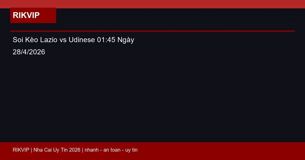 Soi Kèo Lazio vs Udinese 01:45 Ngày 28/4/2026 2 soi keo lazio vs udinese gio01h45 ngay 28 4 2 featured