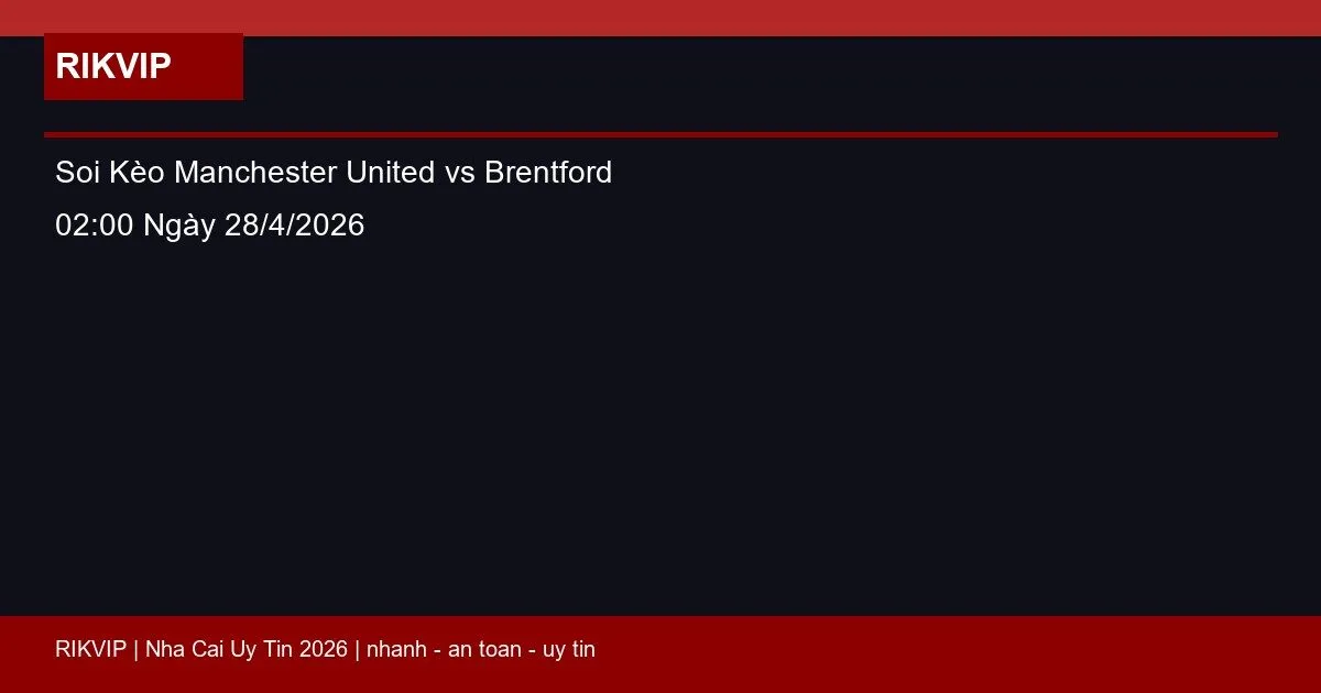 soi keo manchester united vs brentford gio02h featured 1