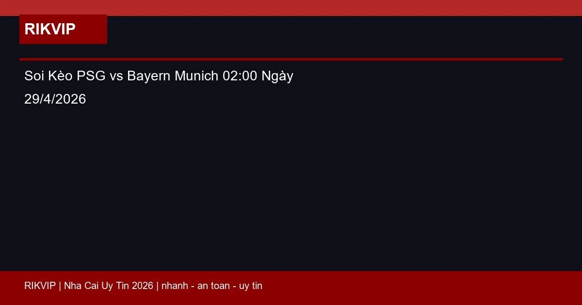 Soi Kèo PSG vs Bayern Munich 02:00 Ngày 29/4/2026 7 soi keo psg vs bayern munich gio02h00 ngay 29 featured